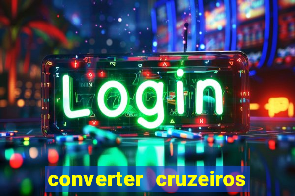 converter cruzeiros para real